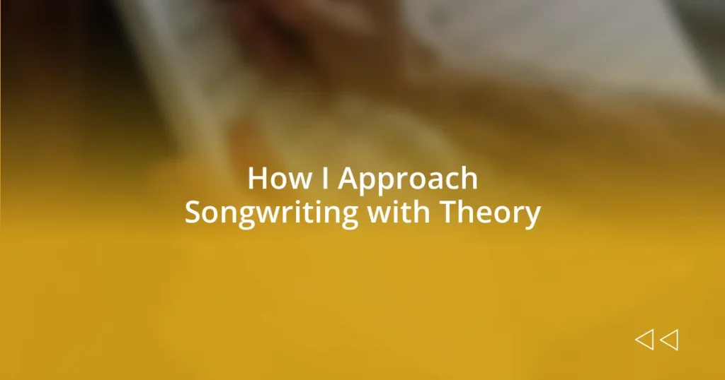 How I Approach Songwriting with Theory