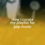 How I curate my playlist for pop music