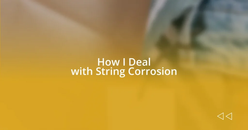 How I Deal with String Corrosion