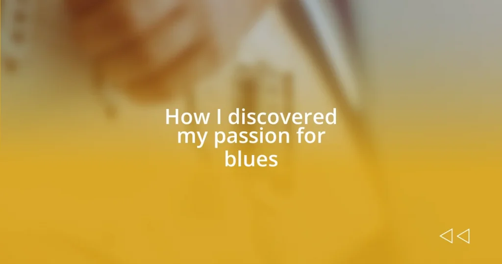 How I discovered my passion for blues