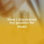 How I discovered my passion for blues