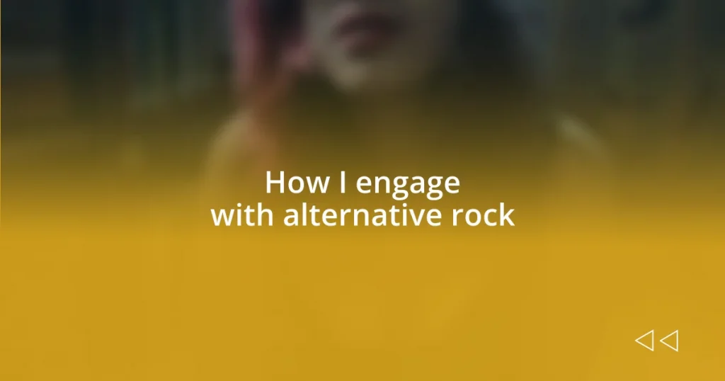 How I engage with alternative rock