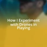 How I Experiment with Drones in Playing