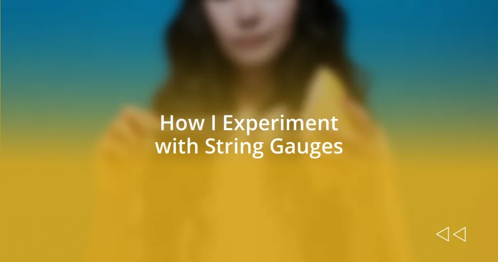 How I Experiment with String Gauges