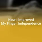 How I Improved My Finger Independence