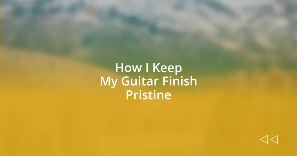 How I Keep My Guitar Finish Pristine