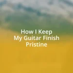 How I Keep My Guitar Finish Pristine