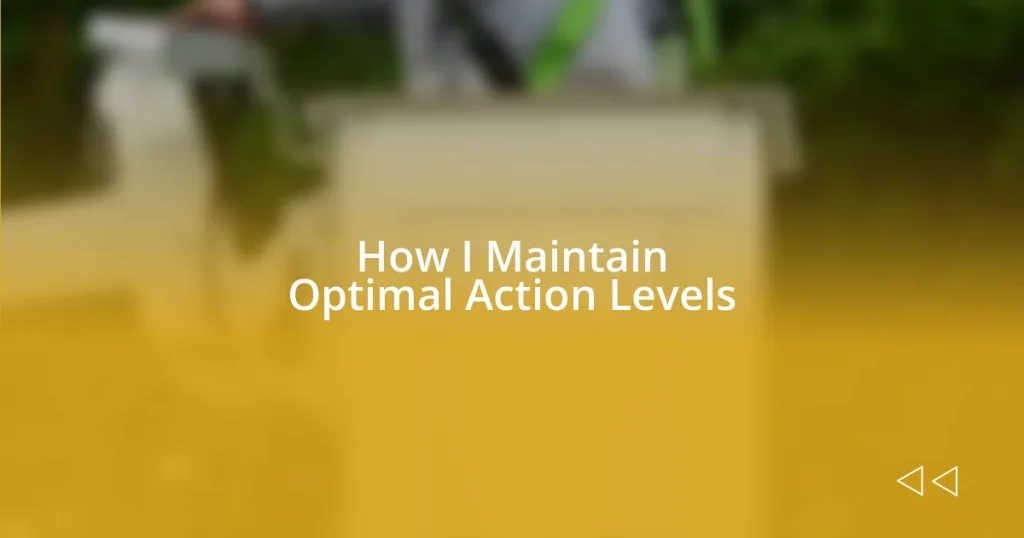 How I Maintain Optimal Action Levels