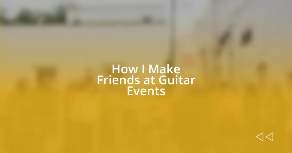 How I Make Friends at Guitar Events