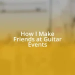 How I Make Friends at Guitar Events