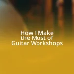 How I Make the Most of Guitar Workshops