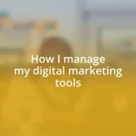 How I manage my digital marketing tools