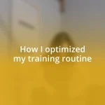 How I optimized my training routine