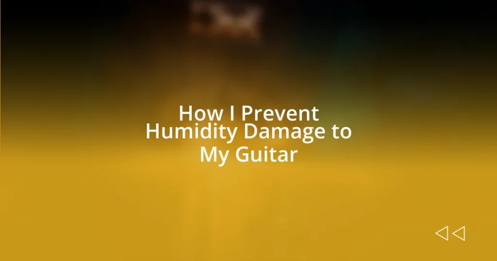 How I Prevent Humidity Damage to My Guitar