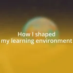 How I shaped my learning environment