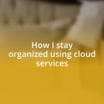 How I stay organized using cloud services