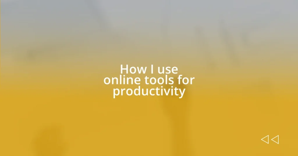 How I use online tools for productivity