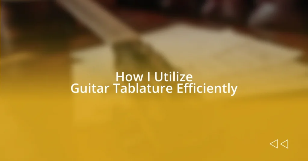 How I Utilize Guitar Tablature Efficiently