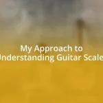 My Approach to Understanding Guitar Scales