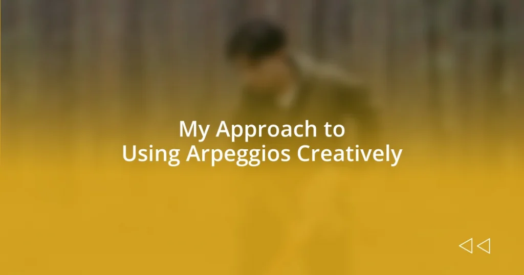 My Approach to Using Arpeggios Creatively