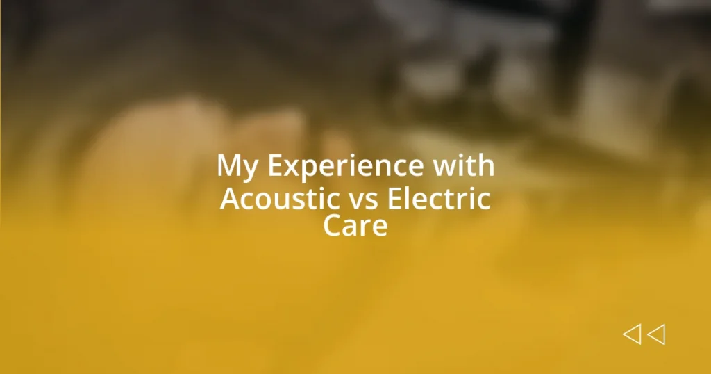 My Experience with Acoustic vs Electric Care