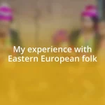 My experience with Eastern European folk