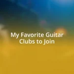 My Favorite Guitar Clubs to Join