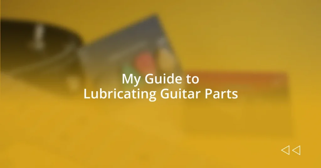 My Guide to Lubricating Guitar Parts