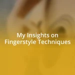 My Insights on Fingerstyle Techniques