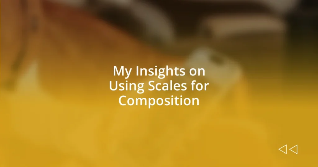 My Insights on Using Scales for Composition