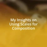 My Insights on Using Scales for Composition