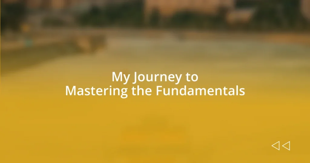 My Journey to Mastering the Fundamentals