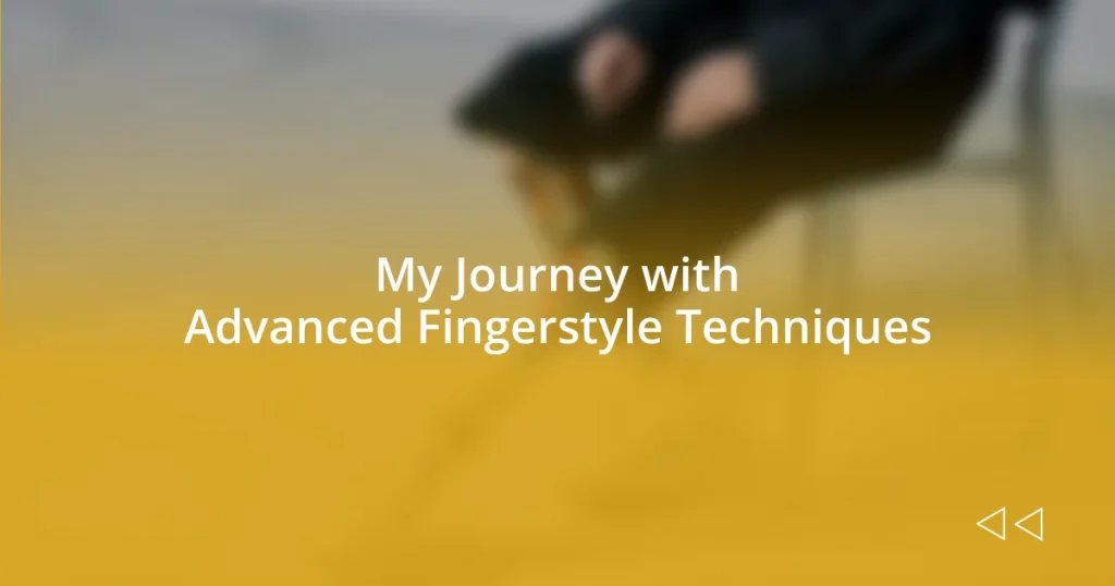 My Journey with Advanced Fingerstyle Techniques