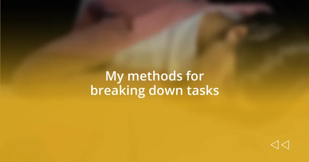 My methods for breaking down tasks