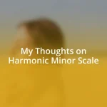 My Thoughts on Harmonic Minor Scale