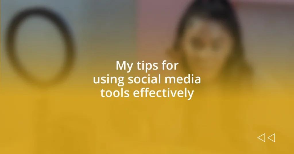 My tips for using social media tools effectively