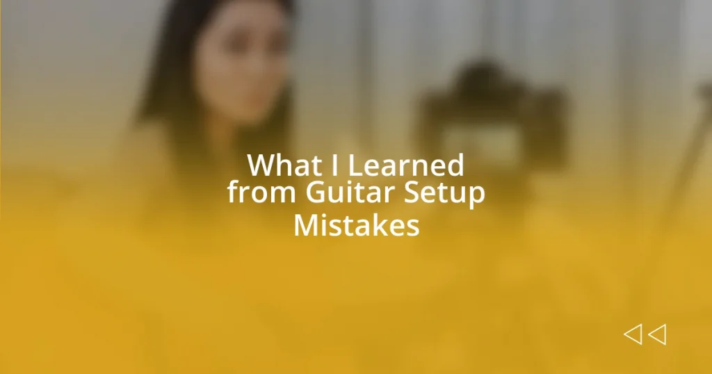 What I Learned from Guitar Setup Mistakes