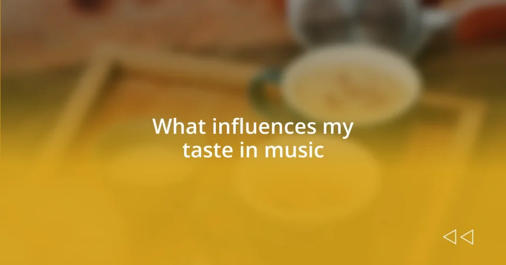 What influences my taste in music