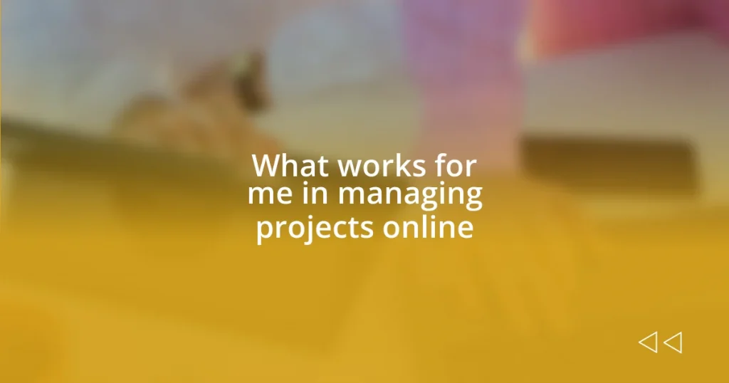 What works for me in managing projects online