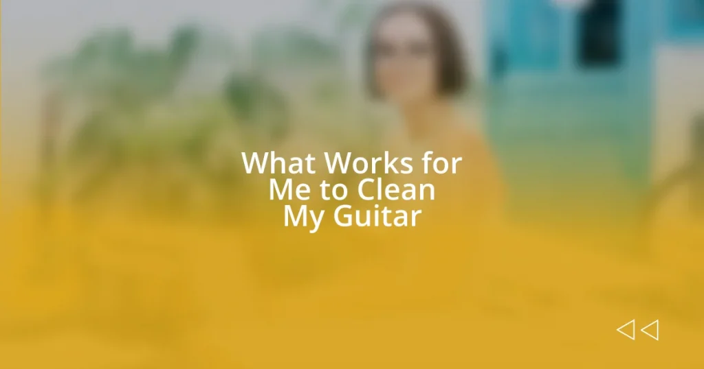 What Works for Me to Clean My Guitar