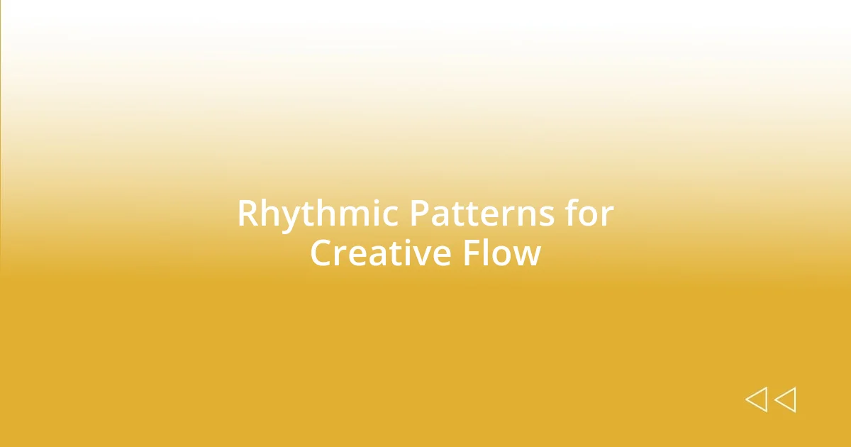 Rhythmic Patterns for Creative Flow