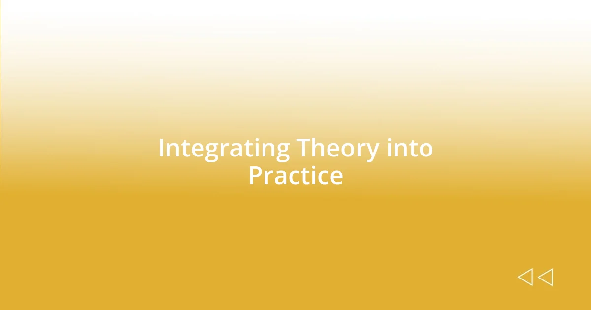 Integrating Theory into Practice