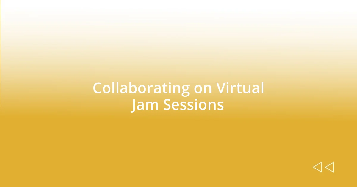 Collaborating on Virtual Jam Sessions