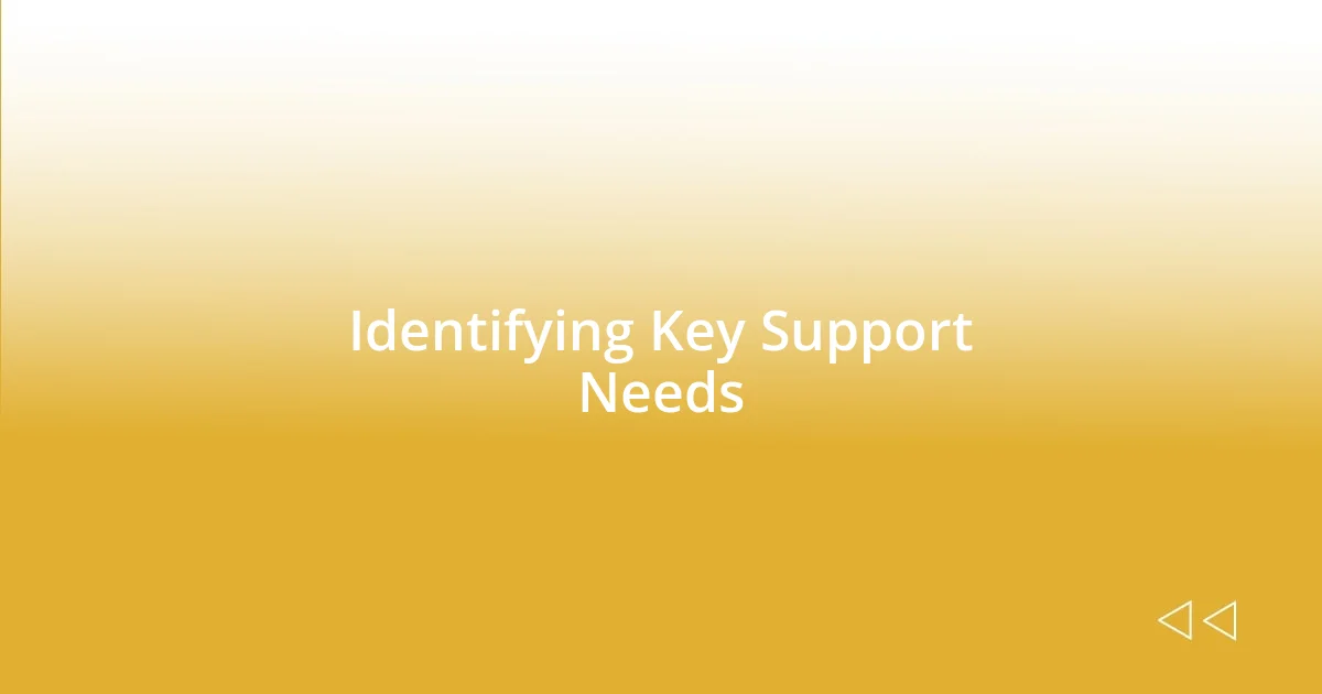 Identifying Key Support Needs