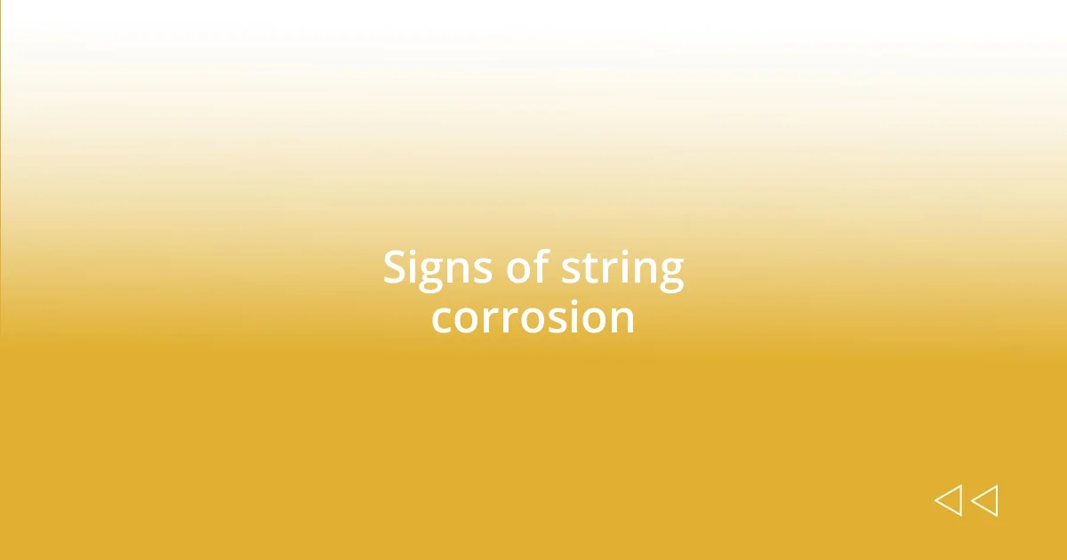 Signs of string corrosion