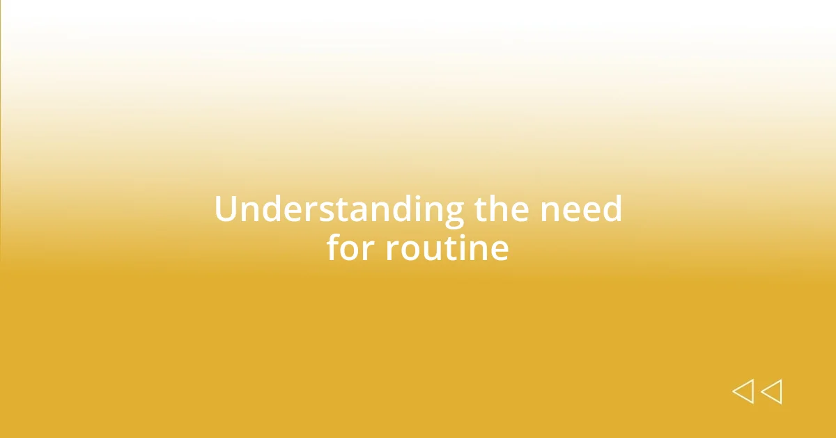 Understanding the need for routine