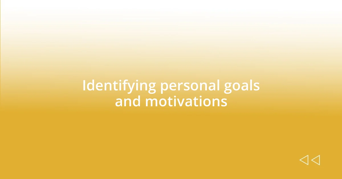 Identifying personal goals and motivations