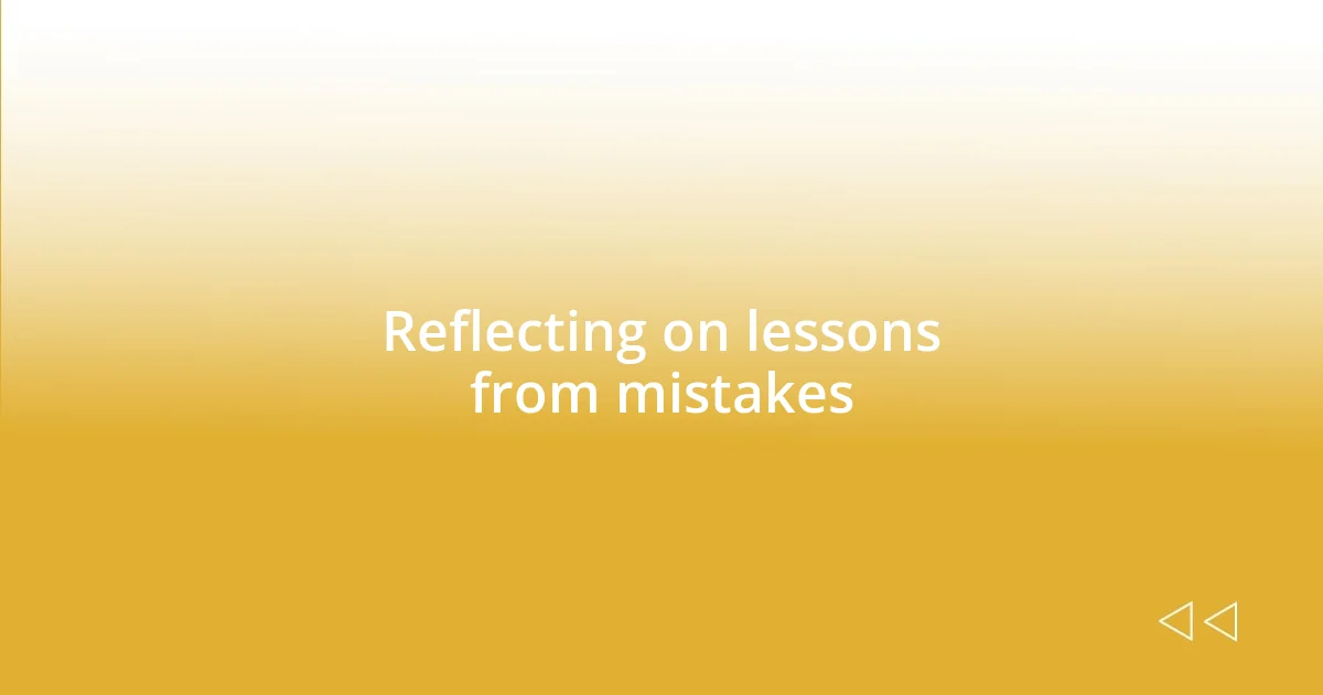 Reflecting on lessons from mistakes