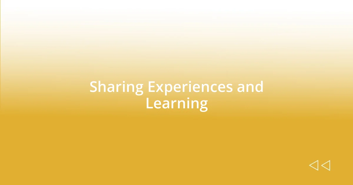 Sharing Experiences and Learning