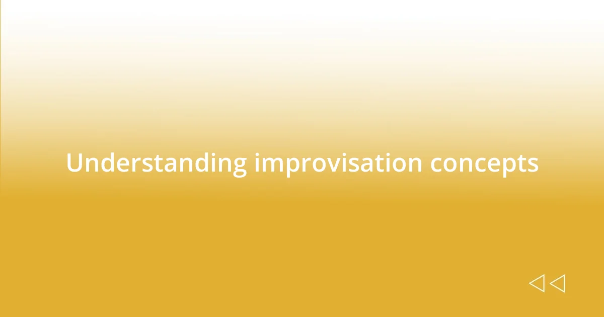 Understanding improvisation concepts